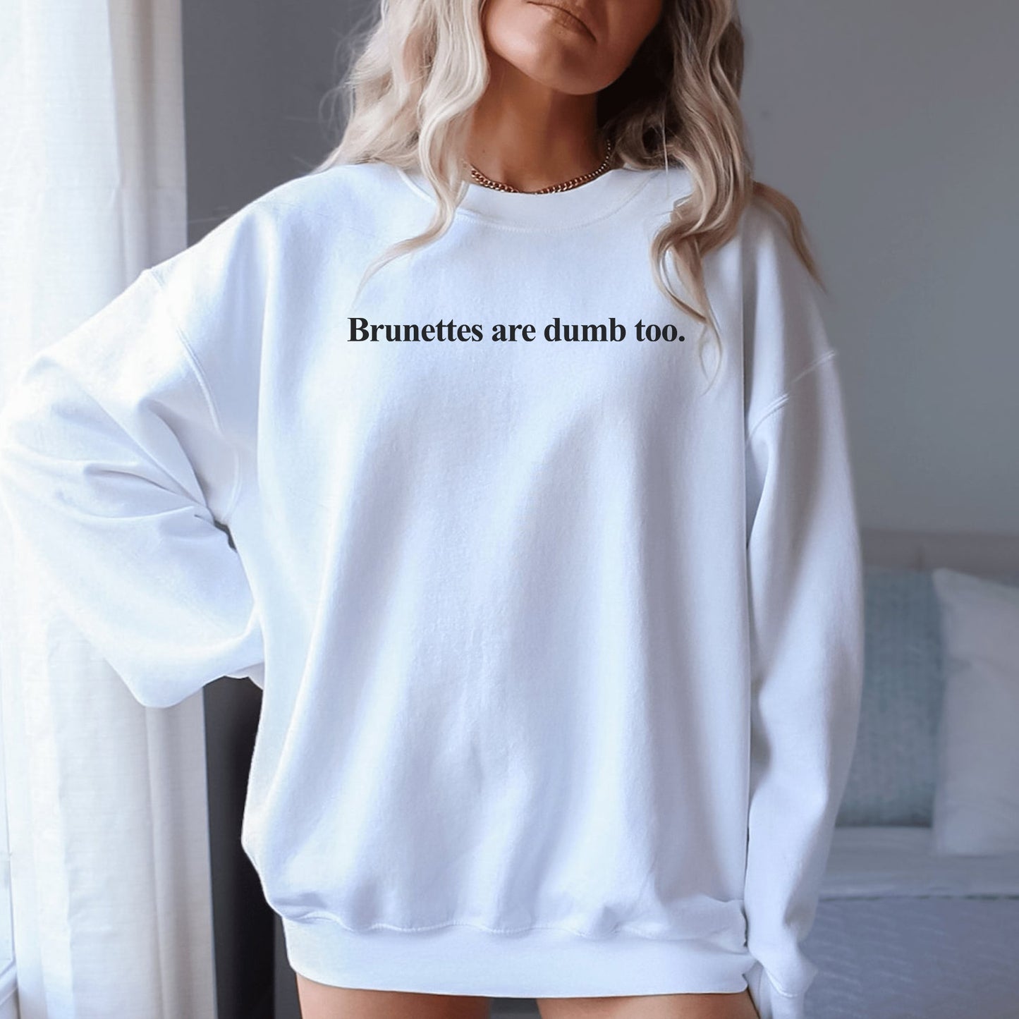 Brunettes Are Dumb Too Sweatshirt